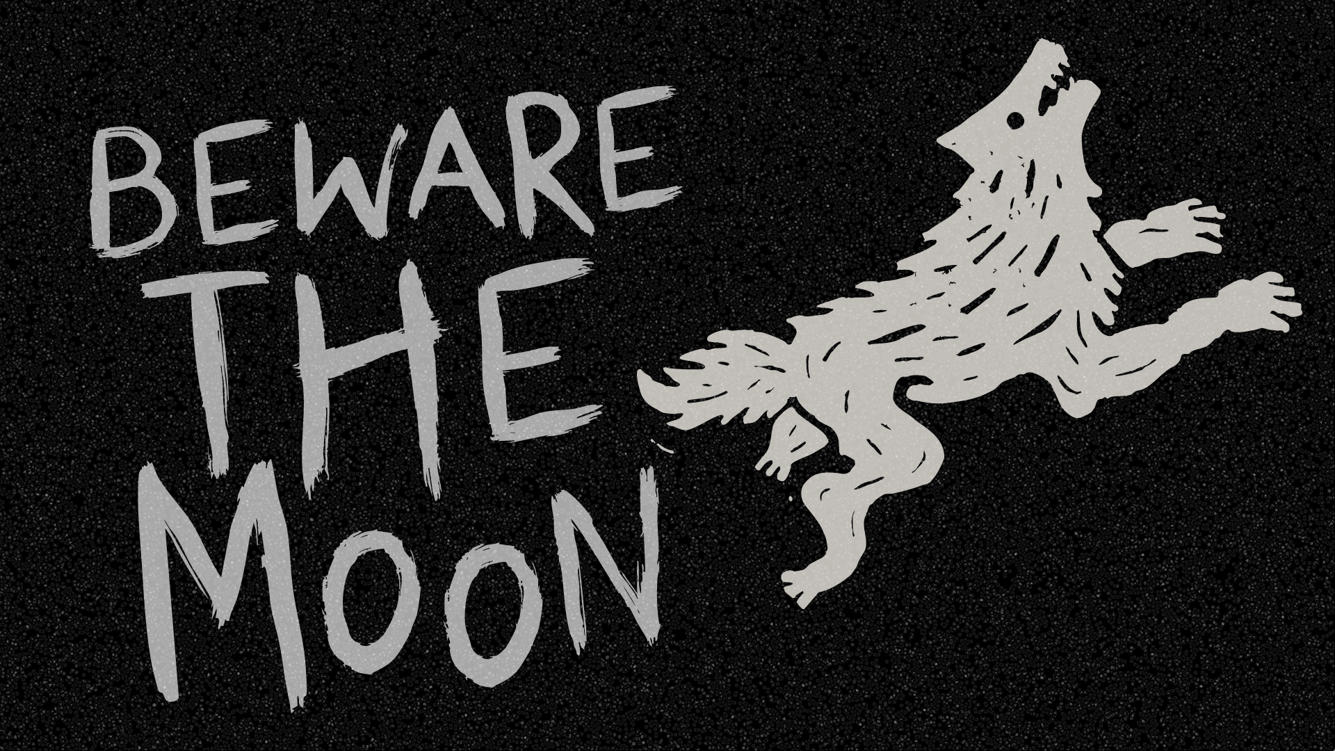 beware the moon